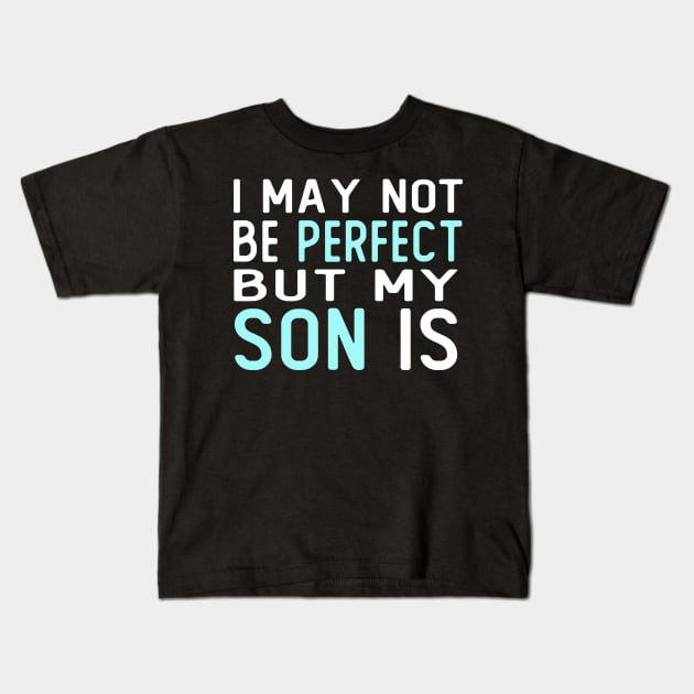 i may not be perfect but my son is gift for son from mother Kids T-Shirt by T-shirt verkaufen